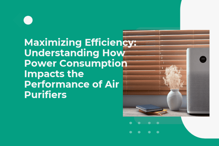 Maximizing Efficiency: Understanding How Power Consumption Impacts the Performance of Air Purifiers