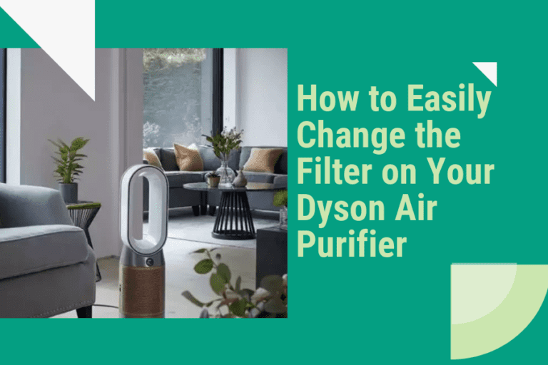 How to Easily Change the Filter on Your Dyson Air Purifier