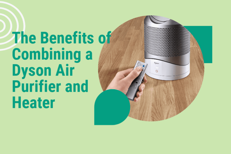 The Benefits of Combining a Dyson Air Purifier and Heater for a Healthier Home