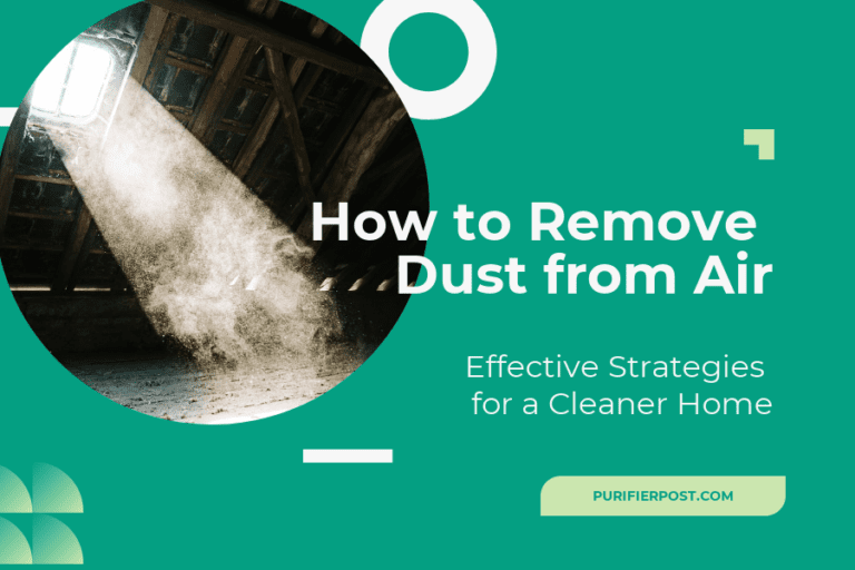 How to Remove Dust from Air: Effective Strategies for a Cleaner Home